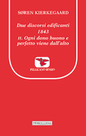 Due discorsi edificanti 1843. 2: Ogni dono buono e perfetto viene dall alto