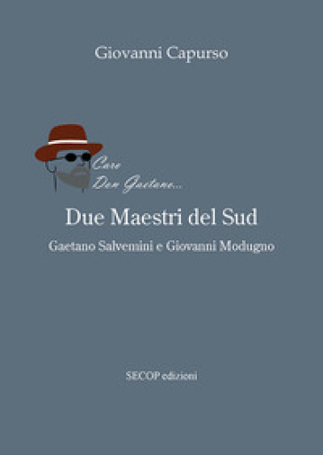 Due maestri del Sud. Gaetano Salvemini e Giovanni Modugno - Giovanni Capurso