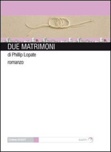 Due matrimoni - Phillip Lopate