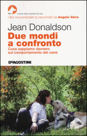 Due mondi a confronto. Cosa sappiamo davvero sul comportamento del cane - Jean Donaldson