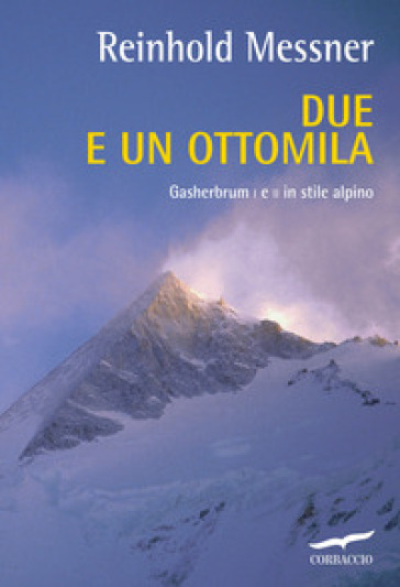 Due e un ottomila. Gasherbrum I e II in stile alpino - Reinhold Messner