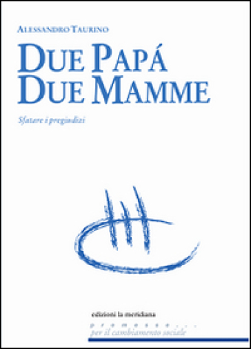 Due papà, due mamme. Sfatare i pregiudizi - Alessandro Taurino