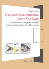 Due passi (con prudenza) dentro l ecologia. Come masticare un po  di ecologia senza rischiare danni da soffocamento