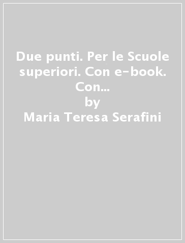 Due punti. Per le Scuole superiori. Con e-book. Con espansione online. B: I testi e le abilità - Maria Teresa Serafini - Flavia Fornili