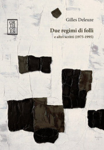 Due regimi di folli e altri scritti (1975-1995) - Gilles Deleuze