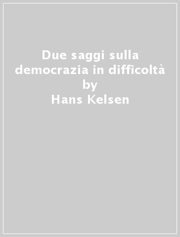 Due saggi sulla democrazia in difficoltà - Hans Kelsen