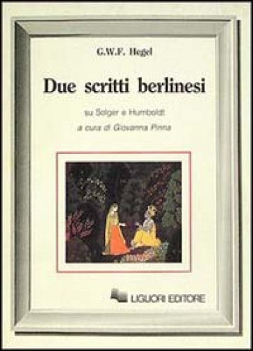 Due scritti berlinesi su Solger e Humboldt - Georg Wilhelm Friedrich Hegel