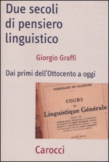 Due secoli di pensiero linguistico. Dai primi dell'Ottocento a oggi - Giorgio Graffi