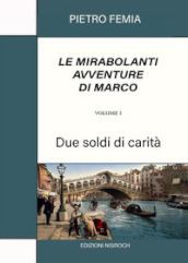 Due soldi di carità. Le mirabolanti avventure di Marco. Nuova ediz.. 1.