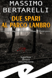 Due spari al Parco Lambro. La seconda indagine del Tomba tra Milano e l