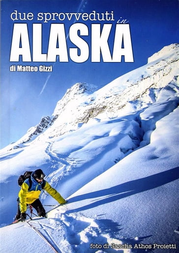 Due sprovveduti in Alaska - Matteo Gizzi