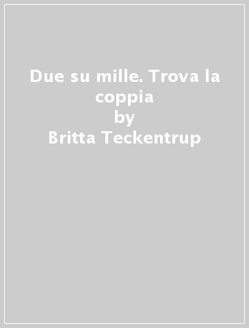 Due su mille. Trova la coppia - Britta Teckentrup