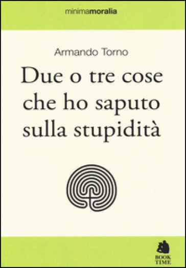 Due o tre cose che ho saputo sulla stupidità - Armando Torno