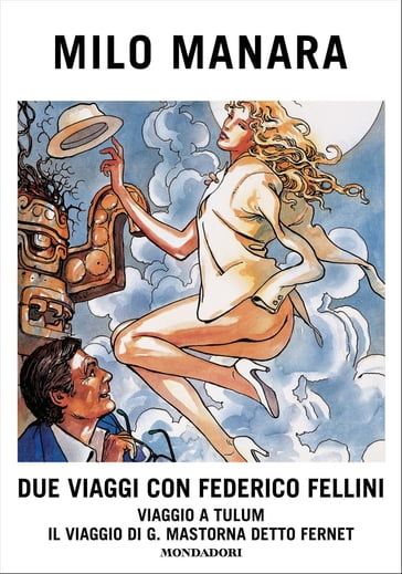 Due viaggi con Federico Fellini - Milo Manara - Vincenzo Mollica