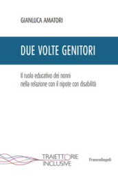 Due volte genitori. Il ruolo educativo dei nonni nella relazione con il nipote con disabilità