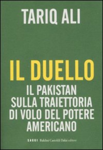 Duello. Il Pakistan sulla traiettoria di volo del potere americano (Il) - Ali Tariq - Tariq Ali