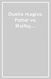 Duello magico. Potter vs. Malfoy. Lego Harry Potter. Ediz. a colori. Con gadget