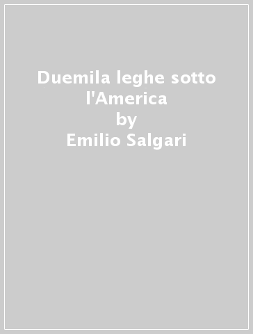 Duemila leghe sotto l'America - Emilio Salgari