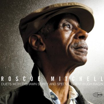 Duets with tyshawn sorey and special gue - Roscoe Mitchell