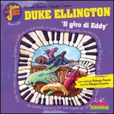 Duke Ellington. Il giro di Eddy. Con CD Audio - Roberto Piumini - Claudio Comini