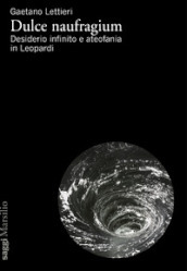 Dulce naufragium. Desiderio infinito e ateofania in Leopardi