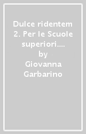 Dulce ridentem 2. Per le Scuole superiori. Con e-book. Con espansione online. Vol. 2