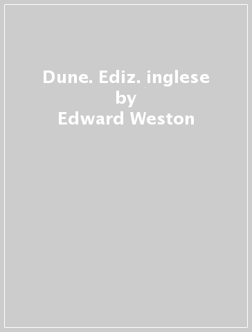 Dune. Ediz. inglese - Edward Weston - Brett Weston