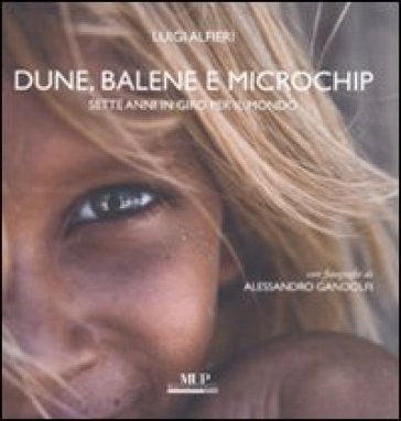 Dune, balene e microchip. Sette anni in giro per il mondo - Luigi Alfieri - Alessandro Gandolfi