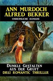 Dunkle Gestalten aus der Gruft - Drei Romantic Thriller