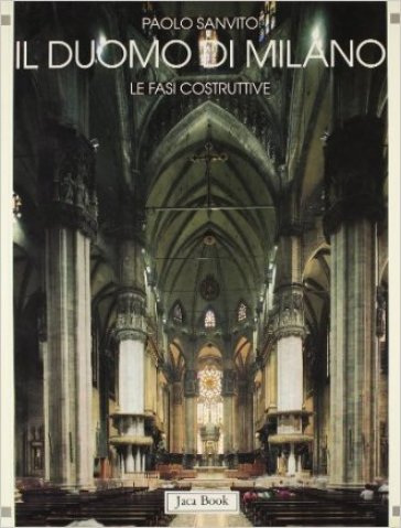 Il Duomo di Milano. Le fasi costruttive - Paolo Sanvito