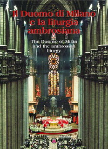 Il Duomo di Milano e la liturgia ambrosiana. Ediz. italiana e inglese - Marco Navoni