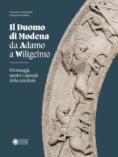 Duomo di Modena da Adamo a Wiligelmo. Personaggi, mostri e animali della cattedrale