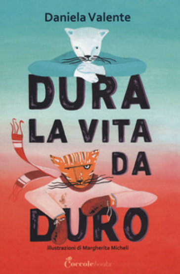 Dura la vita da duro. Albi illustrati. Ediz. a colori - Daniela Valente