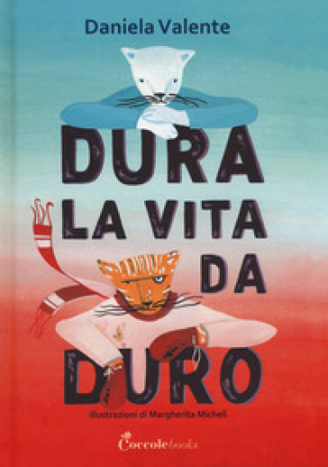 Dura la vita da duro. Ediz. a colori - Daniela Valente