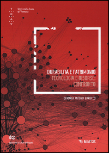 Durabilità e patrimonio. Tecnologia e risorse: Confronto - Maria Antonia Barucco