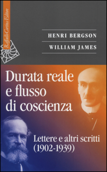 Durata reale e flusso di coscienza. Lettere e altri scritti (1902-1939) - Henri Bergson - William James