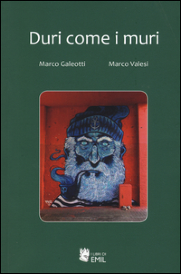 Duri come i muri - Marco Galeotti - Marco Valesi