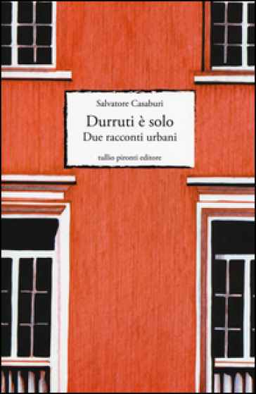 Durruti è solo. Due racconti urbani - Salvatore Casaburi