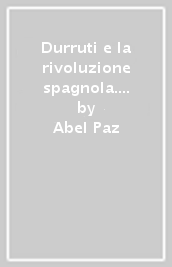 Durruti e la rivoluzione spagnola. 2.Il rivoluzionario (19 luglio-20 novembre 1936)