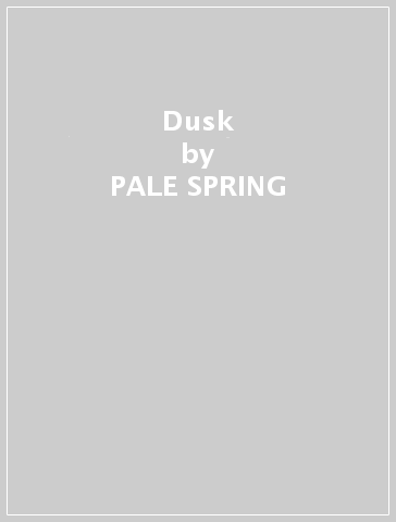 Dusk - PALE SPRING