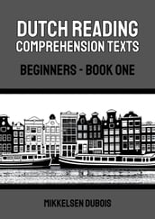 Dutch Reading Comprehension Texts: Beginners - Book One