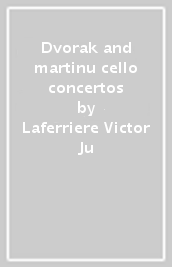 Dvorak and martinu cello concertos