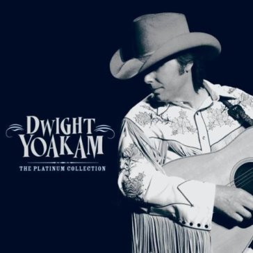 Dwight yoakam the platinum collection - Dwight Yoakam