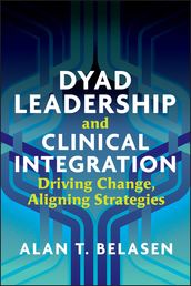 Dyad Leadership and Clinical Integration: Driving Change, Aligning Strategies