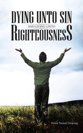 Dying Unto Sin and Living Unto Righteousness