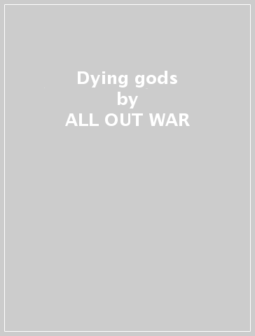 Dying gods - ALL OUT WAR