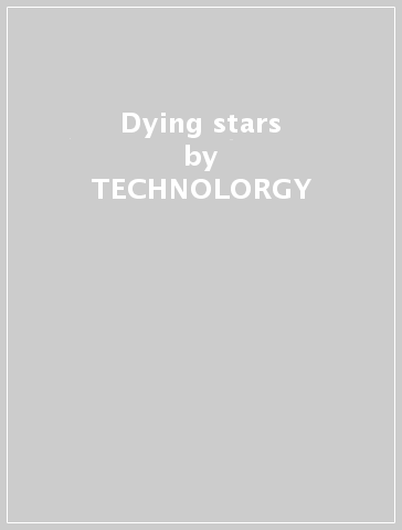 Dying stars - TECHNOLORGY