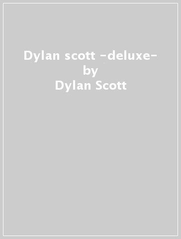 Dylan scott -deluxe- - Dylan Scott