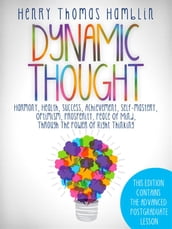 Dynamic Thought - This Edition contains the 13 Lessons and the Advanced Postgraduate Lesson