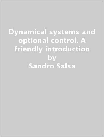 Dynamical systems and optional control. A friendly introduction - Sandro Salsa - Annamaria Squellati Marinoni